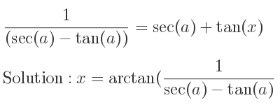 The general solution for 1/((sec(a)-tan(a)))=sec(a)+tan(x) is x=arctan(1/(sec(a)-tan(a))-sec(a))+pin